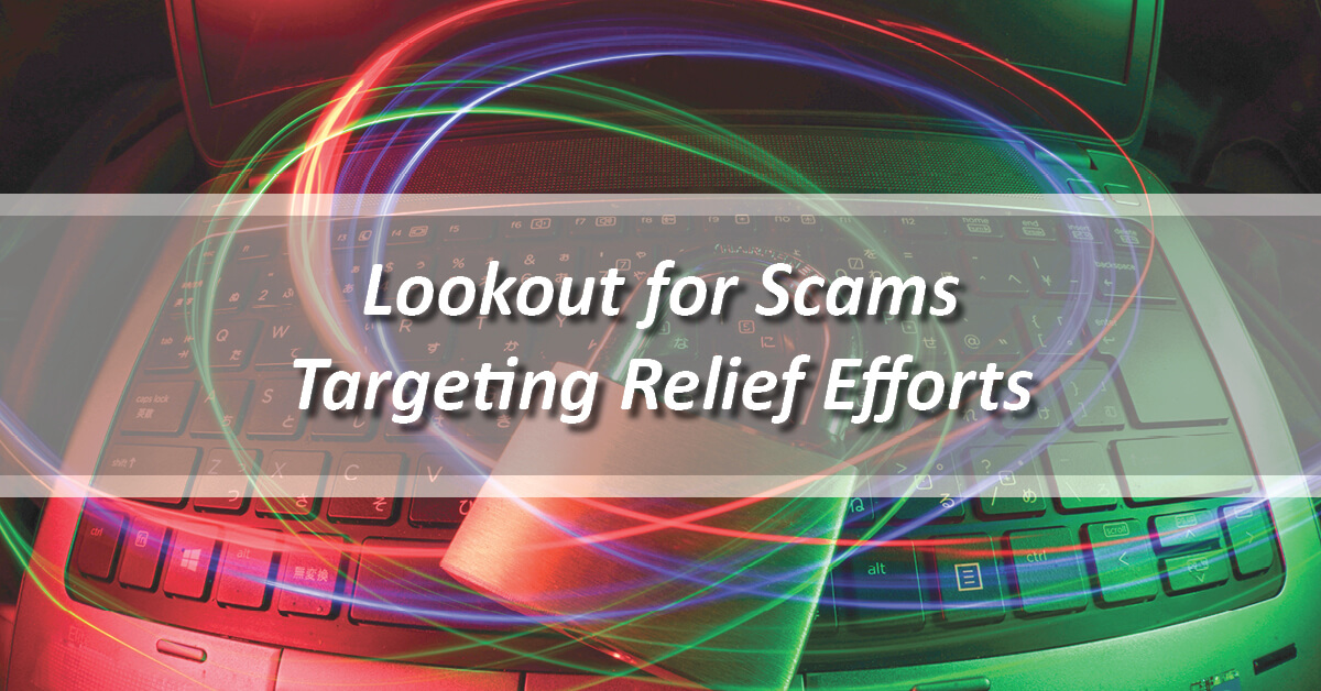 Lookout for scams targeting relief efforts